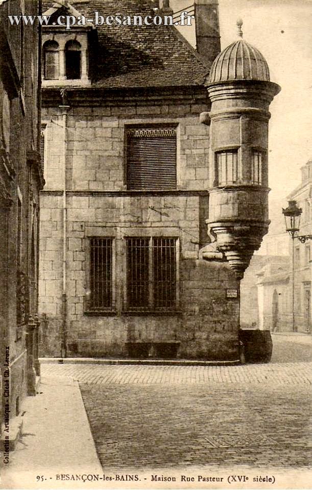 95. - BESANÇON-les-BAINS. - Maison Rue Pasteur (XVIe siècle)
